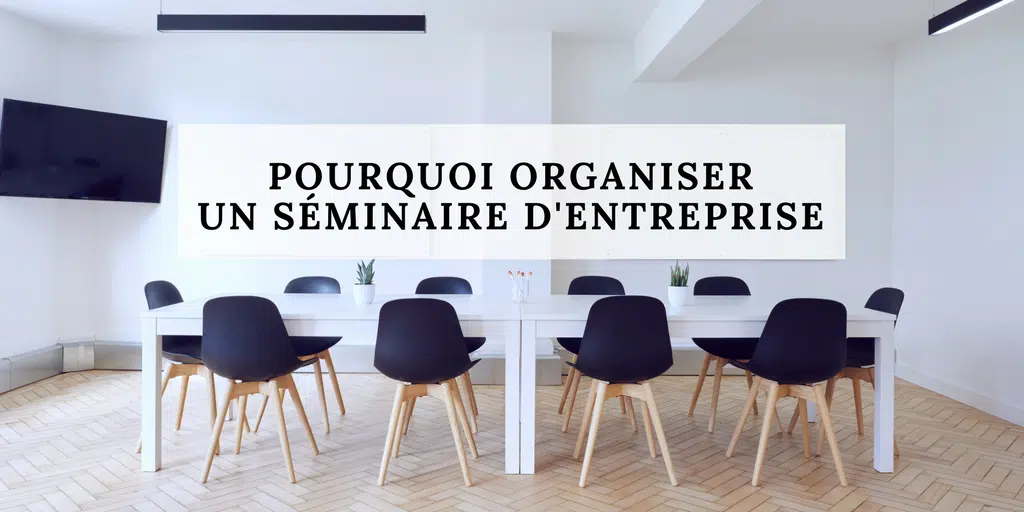 Quel est l’utilité d’un séminaire d’entreprise ?